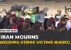 Wedding Turned War Zone—Who Pulled Trigger? Funerals held in Iran for wedding party victims of US missile strikes